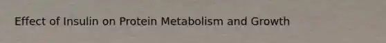 Effect of Insulin on Protein Metabolism and Growth