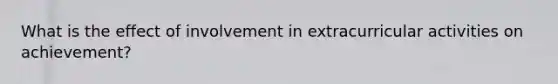 What is the effect of involvement in extracurricular activities on achievement?