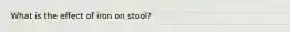 What is the effect of iron on stool?