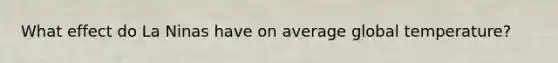 What effect do La Ninas have on average global temperature?