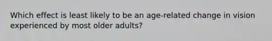 Which effect is least likely to be an age-related change in vision experienced by most older adults?