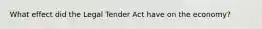 What effect did the Legal Tender Act have on the economy?