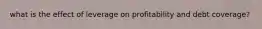 what is the effect of leverage on profitability and debt coverage?