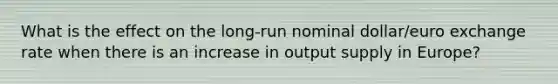 What is the effect on the long-run nominal dollar/euro exchange rate when there is an increase in output supply in Europe?