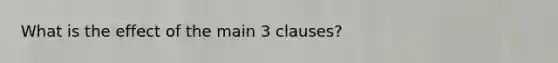 What is the effect of the main 3 clauses?