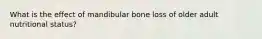 What is the effect of mandibular bone loss of older adult nutritional status?