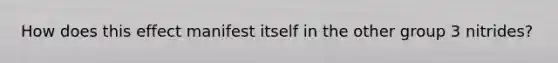 How does this effect manifest itself in the other group 3 nitrides?