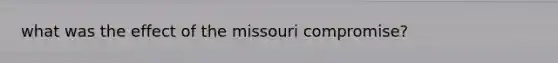 what was the effect of the missouri compromise?