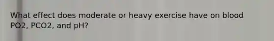 What effect does moderate or heavy exercise have on blood PO2, PCO2, and pH?