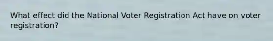 What effect did the National Voter Registration Act have on voter registration?