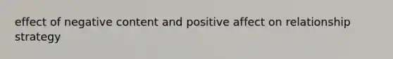 effect of negative content and positive affect on relationship strategy