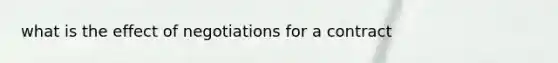 what is the effect of negotiations for a contract