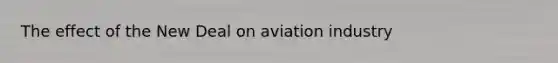 The effect of the New Deal on aviation industry