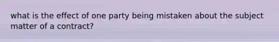 what is the effect of one party being mistaken about the subject matter of a contract?