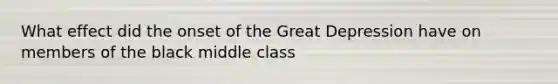 What effect did the onset of the Great Depression have on members of the black middle class