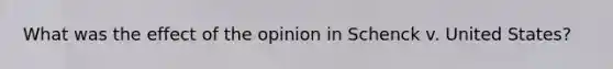 What was the effect of the opinion in Schenck v. United States?