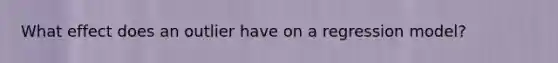 What effect does an outlier have on a regression model?