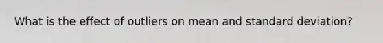 What is the effect of outliers on mean and standard deviation?