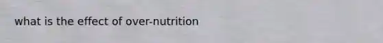 what is the effect of over-nutrition