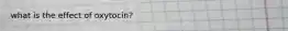 what is the effect of oxytocin?