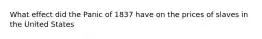 What effect did the Panic of 1837 have on the prices of slaves in the United States