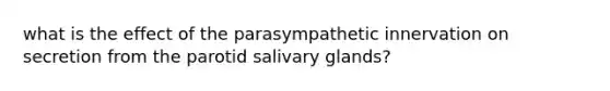 what is the effect of the parasympathetic innervation on secretion from the parotid salivary glands?