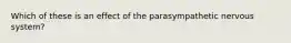 Which of these is an effect of the parasympathetic nervous system?