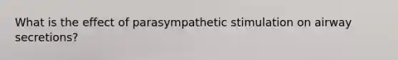 What is the effect of parasympathetic stimulation on airway secretions?