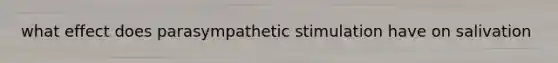 what effect does parasympathetic stimulation have on salivation