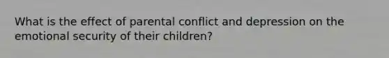 What is the effect of parental conflict and depression on the emotional security of their children?