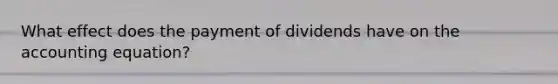 What effect does the payment of dividends have on the accounting equation?