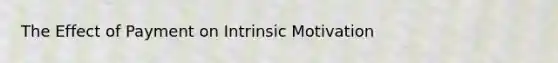The Effect of Payment on Intrinsic Motivation