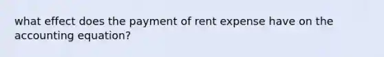 what effect does the payment of rent expense have on the accounting equation?