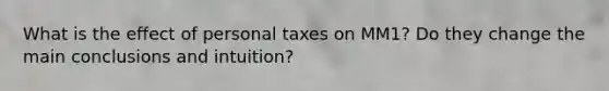 What is the effect of personal taxes on MM1? Do they change the main conclusions and intuition?