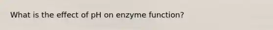 What is the effect of pH on enzyme function?