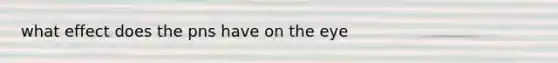 what effect does the pns have on the eye