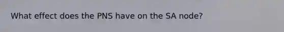 What effect does the PNS have on the SA node?
