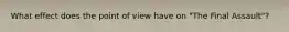 What effect does the point of view have on "The Final Assault"?