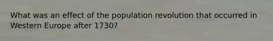 What was an effect of the population revolution that occurred in Western Europe after 1730?