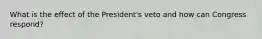 What is the effect of the President's veto and how can Congress respond?
