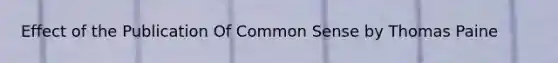 Effect of the Publication Of Common Sense by Thomas Paine