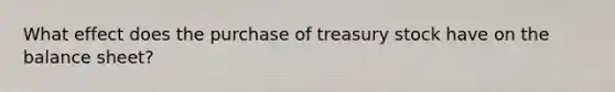 What effect does the purchase of treasury stock have on the balance sheet?