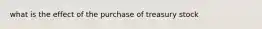 what is the effect of the purchase of treasury stock