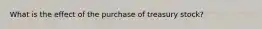 What is the effect of the purchase of treasury stock?