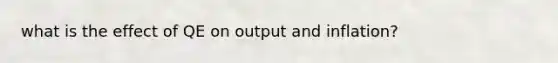 what is the effect of QE on output and inflation?