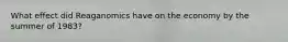What effect did Reaganomics have on the economy by the summer of 1983?