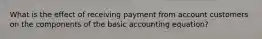 What is the effect of receiving payment from account customers on the components of the basic accounting equation?