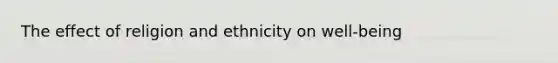 The effect of religion and ethnicity on well-being