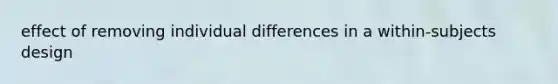 effect of removing individual differences in a within-subjects design