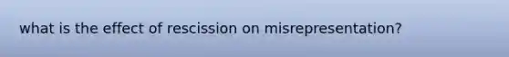 what is the effect of rescission on misrepresentation?